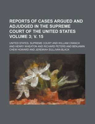 Book cover for Reports of Cases Argued and Adjudged in the Supreme Court of the United States Volume 3; V. 15