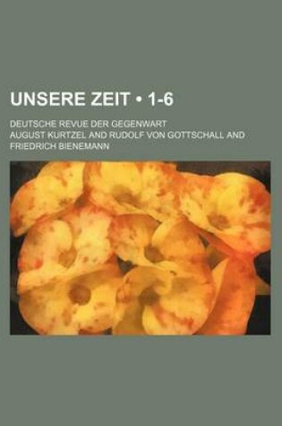 Cover of Unsere Zeit (1-6); Deutsche Revue Der Gegenwart