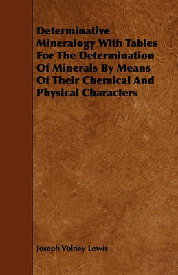 Book cover for Determinative Mineralogy With Tables For The Determination Of Minerals By Means Of Their Chemical And Physical Characters