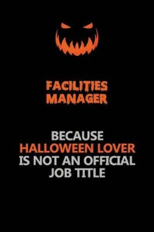 Cover of Facilities Manager Because Halloween Lover Is Not An Official Job Title