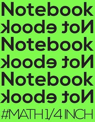Book cover for Notebook Not eBook #math 1/4 Inch