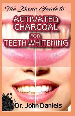 Book cover for The Basic Guide To Activated Charcoal for Teeth Whitening