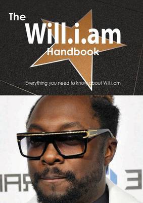 Book cover for The Will.I.Am Handbook - Everything You Need to Know about Will.I.Am