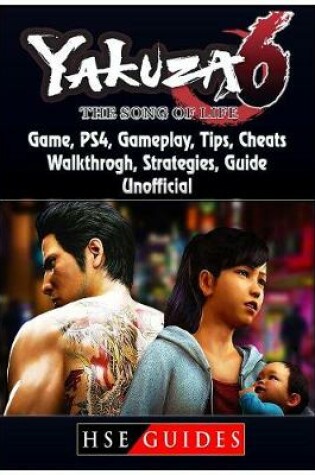Cover of Yakuza 6 the Song of Life Game, Ps4, Gameplay, Tips, Cheats, Walkthrough, Strategies, Guide Unofficial