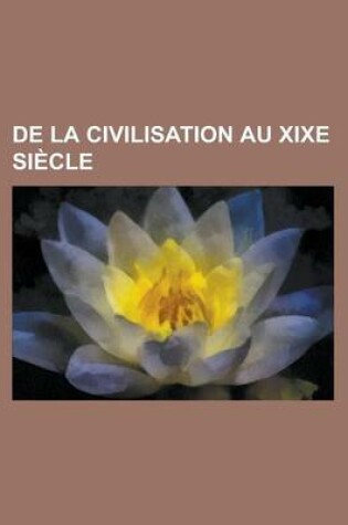 Cover of de La Civilisation Au Xixe Siecle