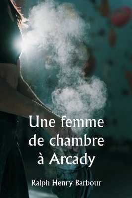 Book cover for Une femme de chambre à Arcady0