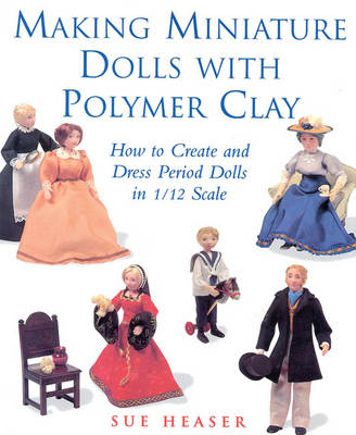 Book cover for Making Miniature Dolls with Polymer Clay