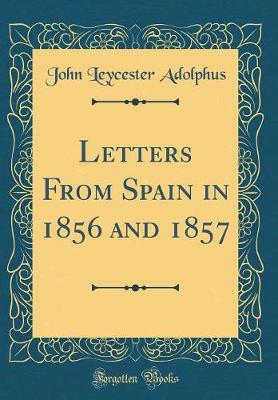 Book cover for Letters from Spain in 1856 and 1857 (Classic Reprint)