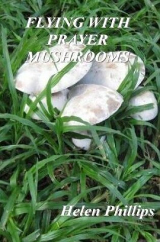 Cover of Flying with Prayer Mushrooms