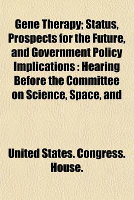 Book cover for Gene Therapy; Status, Prospects for the Future, and Government Policy Implications