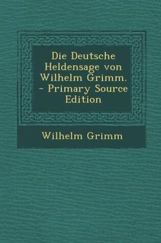 Cover of Die Deutsche Heldensage Von Wilhelm Grimm.