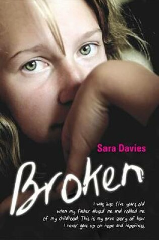 Cover of Broken - I Was Just Five Years Old When My Father Abused Me and Robbed Me of My Childhood. This Is My True Story of How I Never Gave Up on Hope and Happiness