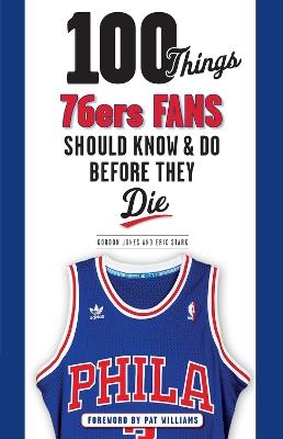 Book cover for 100 Things 76ers Fans Should Know & Do Before They Die