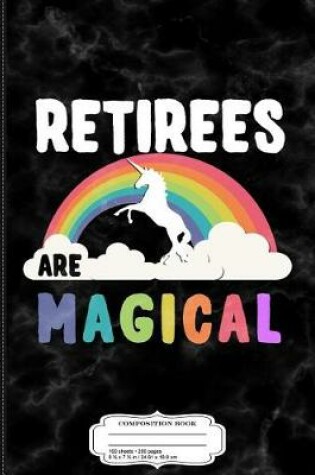 Cover of Retirees Are Magical Composition Notebook