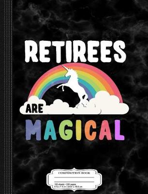 Book cover for Retirees Are Magical Composition Notebook