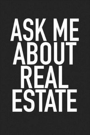 Cover of Ask Me about Real Estate