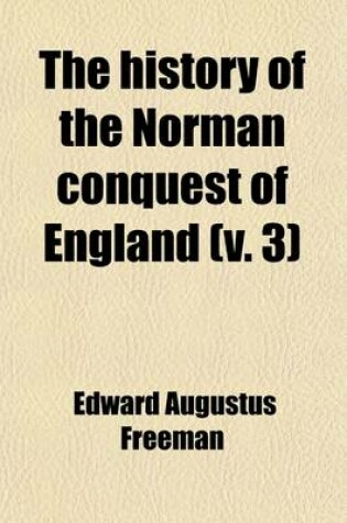 Cover of The History of the Norman Conquest of England (Volume 3); Its Causes and Its Results