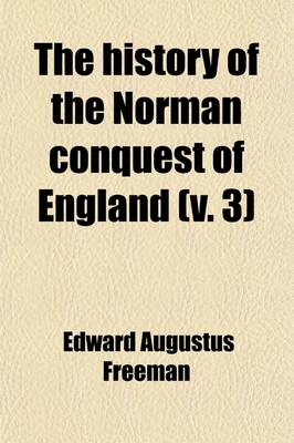 Book cover for The History of the Norman Conquest of England (Volume 3); Its Causes and Its Results