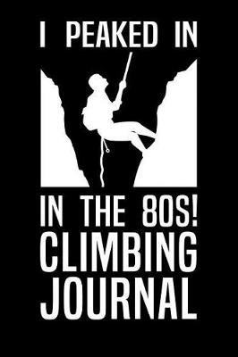 Book cover for I Peaked in the 80s Climbing Journal