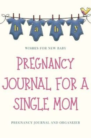 Cover of Pregnancy Journal For A Single Mom