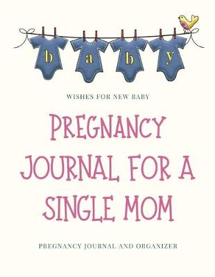 Book cover for Pregnancy Journal For A Single Mom