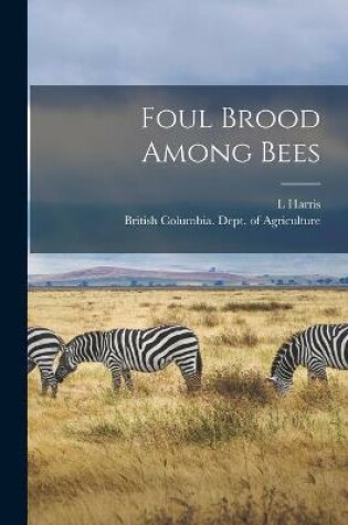 Cover of Foul Brood Among Bees [microform]