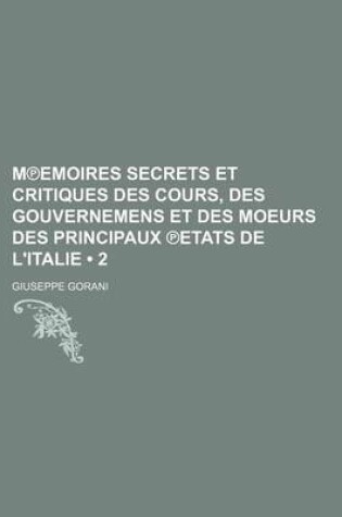 Cover of Memoires Secrets Et Critiques Des Cours, Des Gouvernemens, Et Des Moeurs Des Principaux Etats de L'Italie (2)