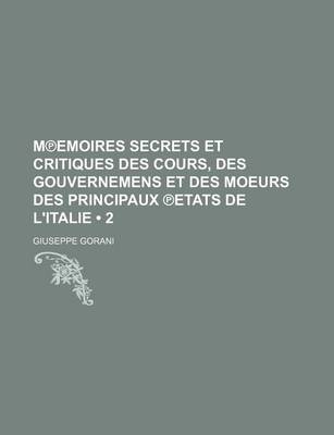 Book cover for Memoires Secrets Et Critiques Des Cours, Des Gouvernemens, Et Des Moeurs Des Principaux Etats de L'Italie (2)