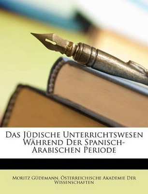 Book cover for Das Judische Unterrichtswesen Wahrend Der Spanisch-Arabischen Periode.