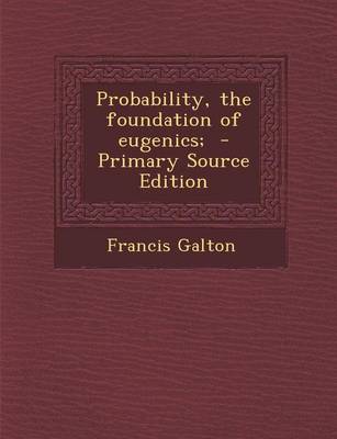 Book cover for Probability, the Foundation of Eugenics; - Primary Source Edition