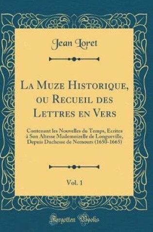 Cover of La Muze Historique, Ou Recueil Des Lettres En Vers, Vol. 1