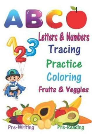 Cover of Letters & Numbers Tracing Practice Coloring Fruits & Veggies