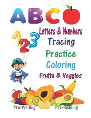 Book cover for Letters & Numbers Tracing Practice Coloring Fruits & Veggies