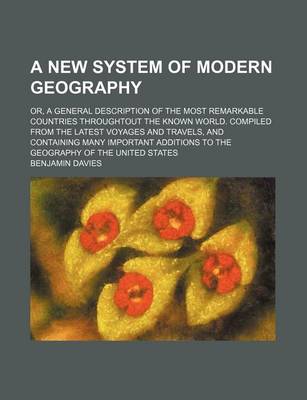 Book cover for A New System of Modern Geography; Or, a General Description of the Most Remarkable Countries Throughtout the Known World. Compiled from the Latest Voyages and Travels, and Containing Many Important Additions to the Geography of the United States