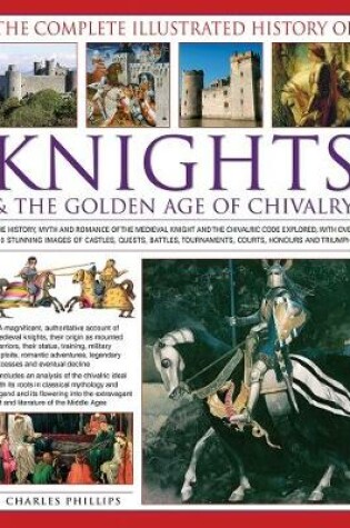 Cover of The Complete Illustrated History of Knights & the Golden Age of Chivalry