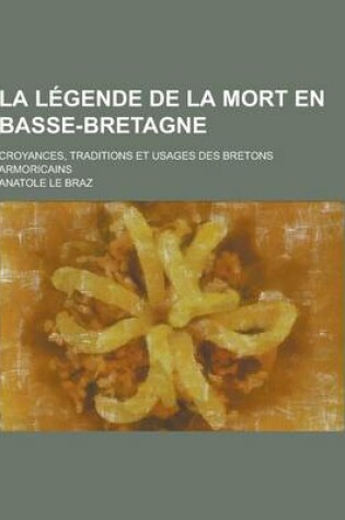 Cover of La Legende de la Mort En Basse-Bretagne; Croyances, Traditions Et Usages Des Bretons Armoricains