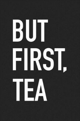 Cover of But First Tea