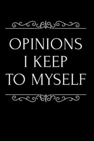 Cover of Opinions I Keep to Myself