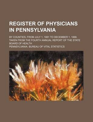 Book cover for Register of Physicians in Pennsylvania; By Counties, from July 1, 1881 to December 1, 1888. Taken from the Fourth Annual Report of the State Board of Health