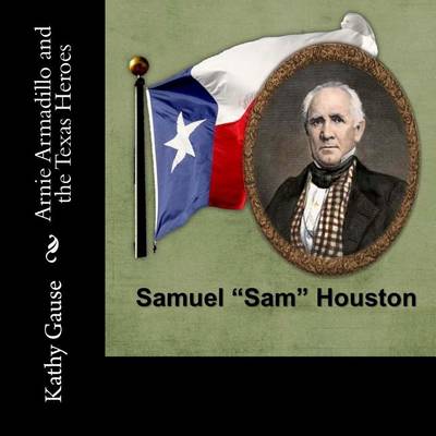 Book cover for Arnie Armadillo and the Texas Heroes - Samuel Sam Houston