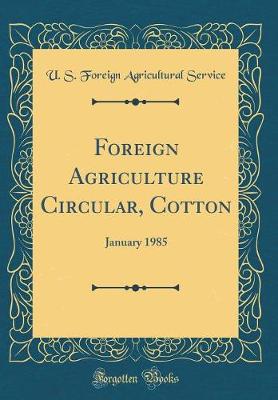 Book cover for Foreign Agriculture Circular, Cotton: January 1985 (Classic Reprint)