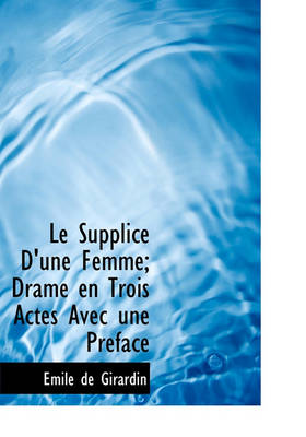 Book cover for Le Supplice D'Une Femme; Drame En Trois Actes Avec Une Preface