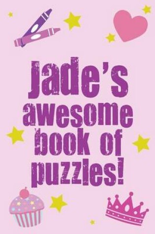 Cover of Jade's Awesome Book Of Puzzles!