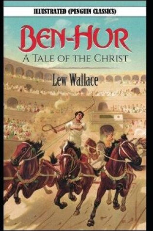 Cover of Ben-Hur -A Tale of the Christ By Lewis (Lew) Wallace Illustrated (Penguin Classics)