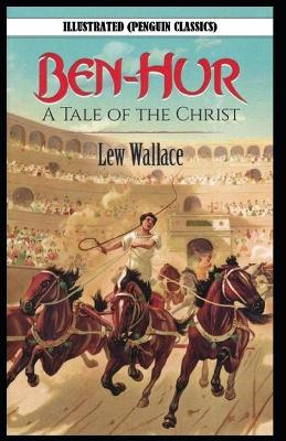 Book cover for Ben-Hur -A Tale of the Christ By Lewis (Lew) Wallace Illustrated (Penguin Classics)