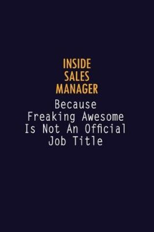 Cover of Inside Sales Manager Because Freaking Awesome is not An Official Job Title