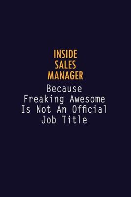 Book cover for Inside Sales Manager Because Freaking Awesome is not An Official Job Title