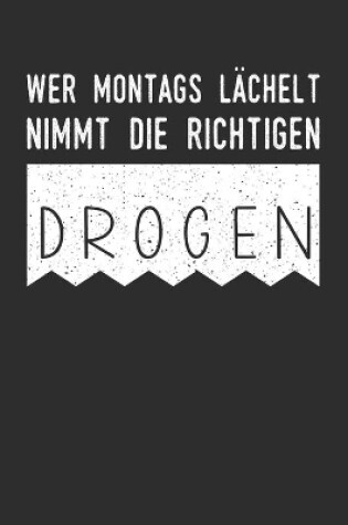 Cover of Wer montags lächelt, nimmt die richtigen Drogen