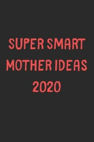 Cover of Super Smart Mother Ideas 2020