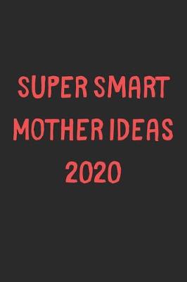 Book cover for Super Smart Mother Ideas 2020